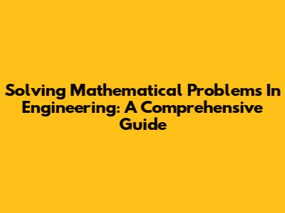 Solving Mathematical Problems In Engineering: A Comprehensive Guide