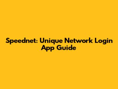 Speednet: Unique Network Login App Guide