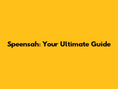 Speensah: Your Ultimate Guide