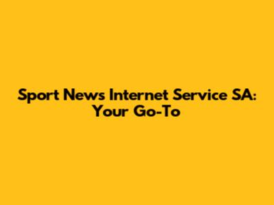 Sport News Internet Service SA: Your Go-To