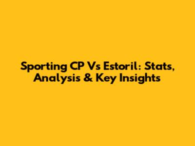 Sporting CP Vs Estoril: Stats, Analysis & Key Insights