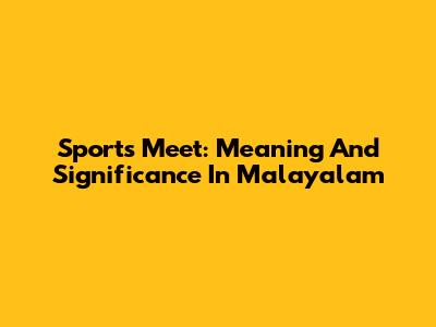 Sports Meet: Meaning And Significance In Malayalam