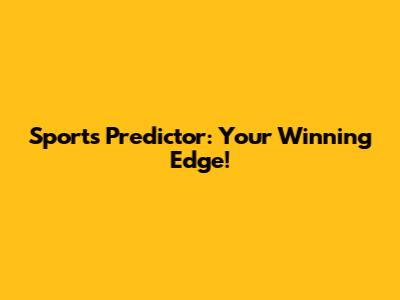 Sports Predictor: Your Winning Edge!