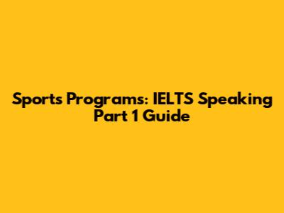 Sports Programs: IELTS Speaking Part 1 Guide