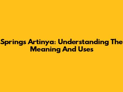 Springs Artinya: Understanding The Meaning And Uses