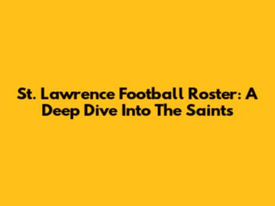 St. Lawrence Football Roster: A Deep Dive Into The Saints