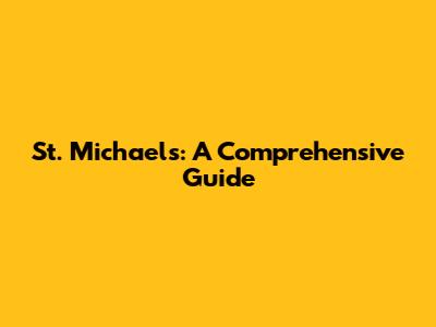 St. Michael's: A Comprehensive Guide