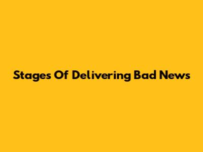 Stages Of Delivering Bad News