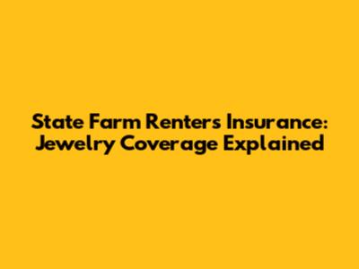 State Farm Renters Insurance: Jewelry Coverage Explained