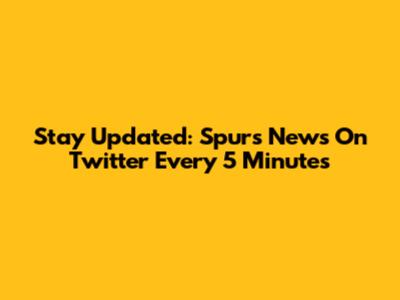 Stay Updated: Spurs News On Twitter Every 5 Minutes