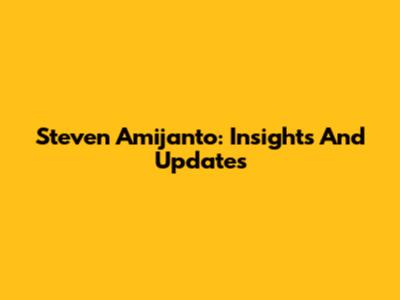 Steven Amijanto: Insights And Updates