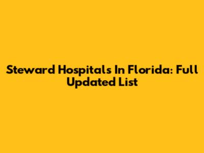Steward Hospitals In Florida: Full Updated List