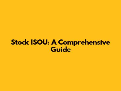 Stock ISOU: A Comprehensive Guide