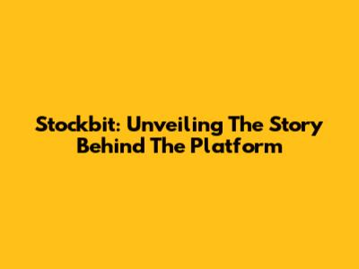 Stockbit: Unveiling The Story Behind The Platform