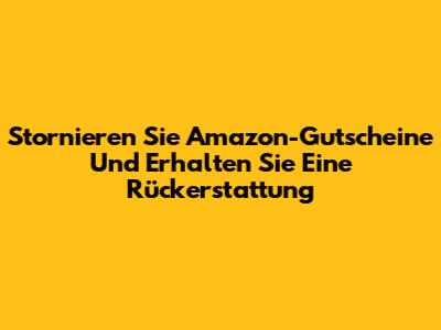 Stornieren Sie Amazon-Gutscheine Und Erhalten Sie Eine Rückerstattung