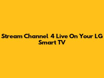 Stream Channel 4 Live On Your LG Smart TV