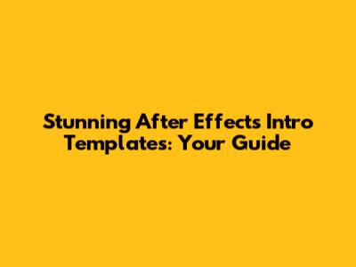 Stunning After Effects Intro Templates: Your Guide