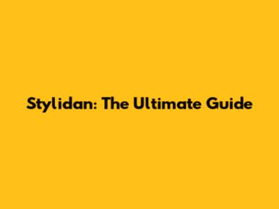Stylidan: The Ultimate Guide