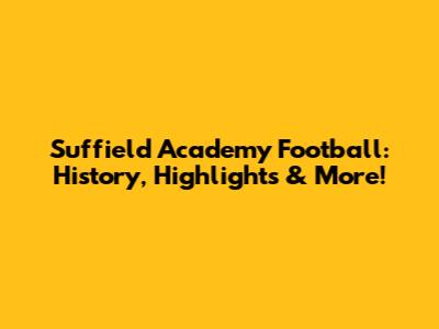 Suffield Academy Football: History, Highlights & More!