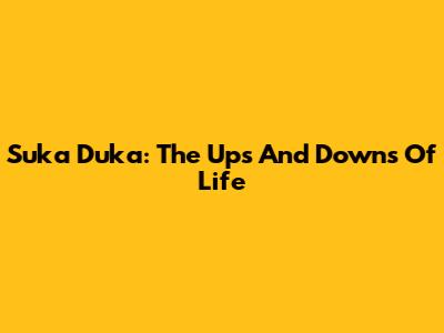 Suka Duka: The Ups And Downs Of Life