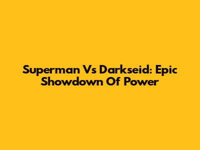Superman Vs Darkseid: Epic Showdown Of Power