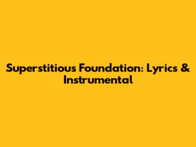 Superstitious Foundation: Lyrics & Instrumental