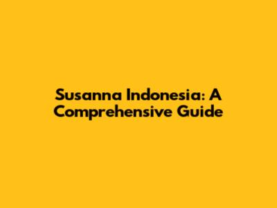 Susanna Indonesia: A Comprehensive Guide