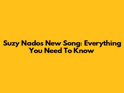 Suzy Nado's New Song: Everything You Need To Know