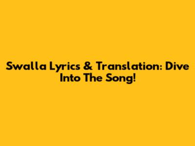 Swalla Lyrics & Translation: Dive Into The Song!
