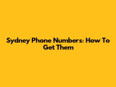 Sydney Phone Numbers: How To Get Them