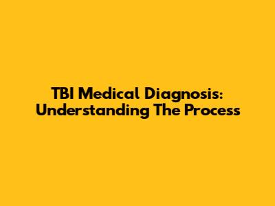 TBI Medical Diagnosis: Understanding The Process