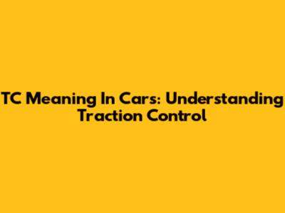 TC Meaning In Cars: Understanding Traction Control