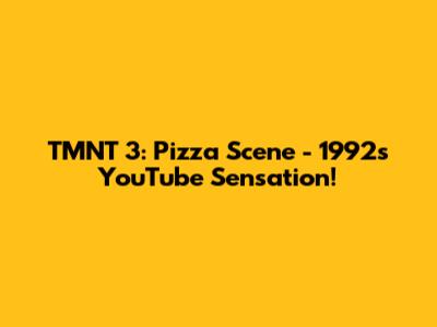 TMNT 3: Pizza Scene - 1992's YouTube Sensation!