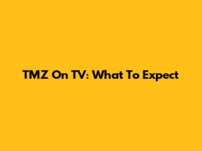 TMZ On TV: What To Expect