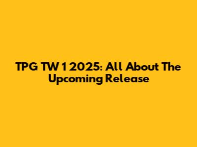 TPG TW 1 2025: All About The Upcoming Release