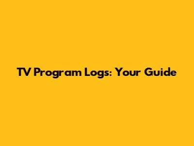TV Program Logs: Your Guide