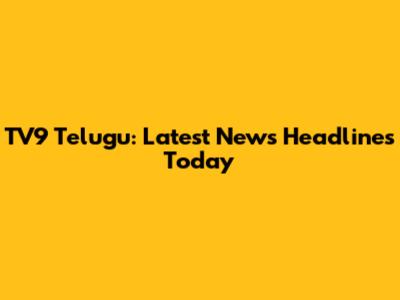 TV9 Telugu: Latest News Headlines Today