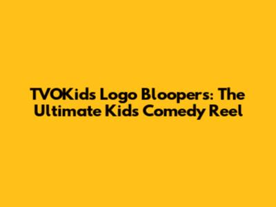 TVOKids Logo Bloopers: The Ultimate Kids' Comedy Reel