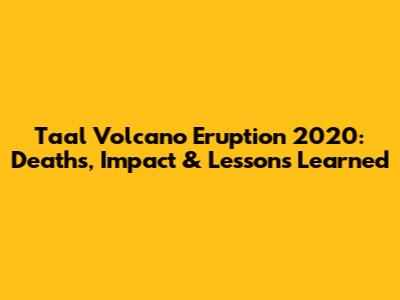 Taal Volcano Eruption 2020: Deaths, Impact & Lessons Learned