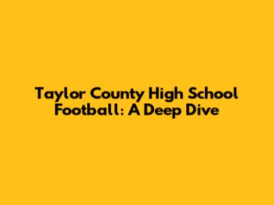 Taylor County High School Football: A Deep Dive