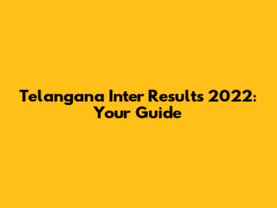 Telangana Inter Results 2022: Your Guide