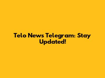 Telo News Telegram: Stay Updated!