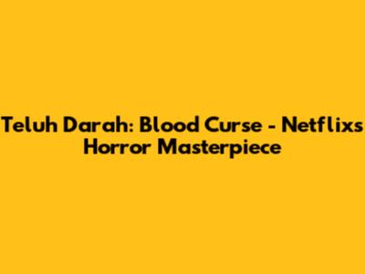 Teluh Darah: Blood Curse - Netflix's Horror Masterpiece