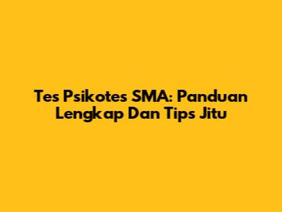 Tes Psikotes SMA: Panduan Lengkap Dan Tips Jitu