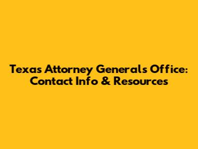 Texas Attorney General's Office: Contact Info & Resources