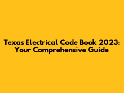 Texas Electrical Code Book 2023: Your Comprehensive Guide
