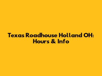 Texas Roadhouse Holland OH: Hours & Info