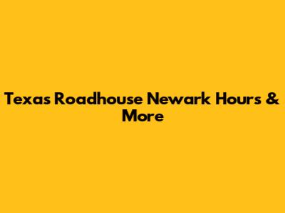 Texas Roadhouse Newark Hours & More