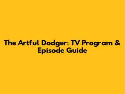 The Artful Dodger: TV Program & Episode Guide