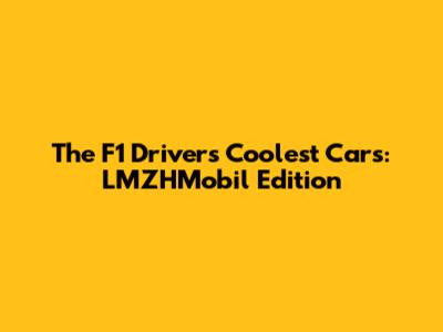 The F1 Driver's Coolest Cars: LMZHMobil Edition